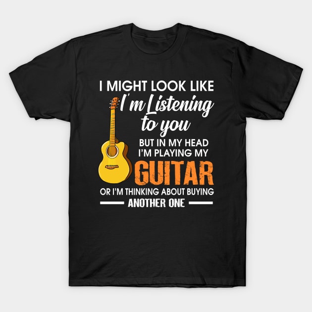 I might look like I'm listening  guitar to you But in my head I'm playing guitar T-Shirt by TEEPHILIC